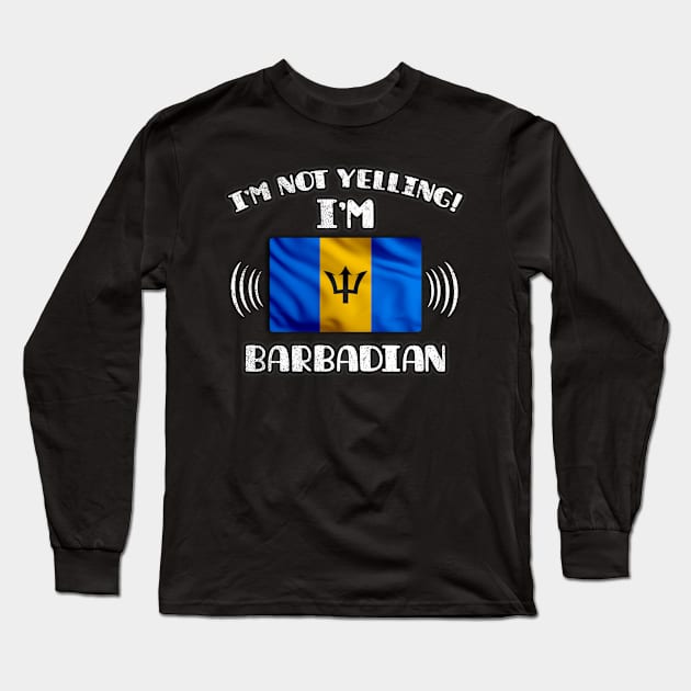 I'm Not Yelling I'm A Proud Barbadian - Gift for Barbadian With Roots From Barbados Long Sleeve T-Shirt by Country Flags